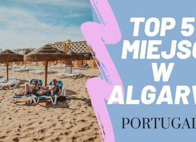 TOP 5 Najpiękniejszych Miejsc w Algarve PORTUGALIA!